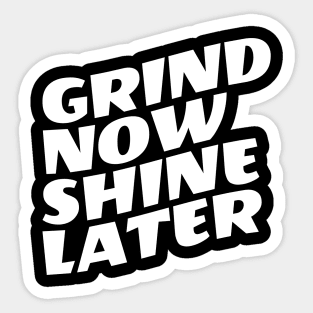 Grind Now Shine Later Sticker